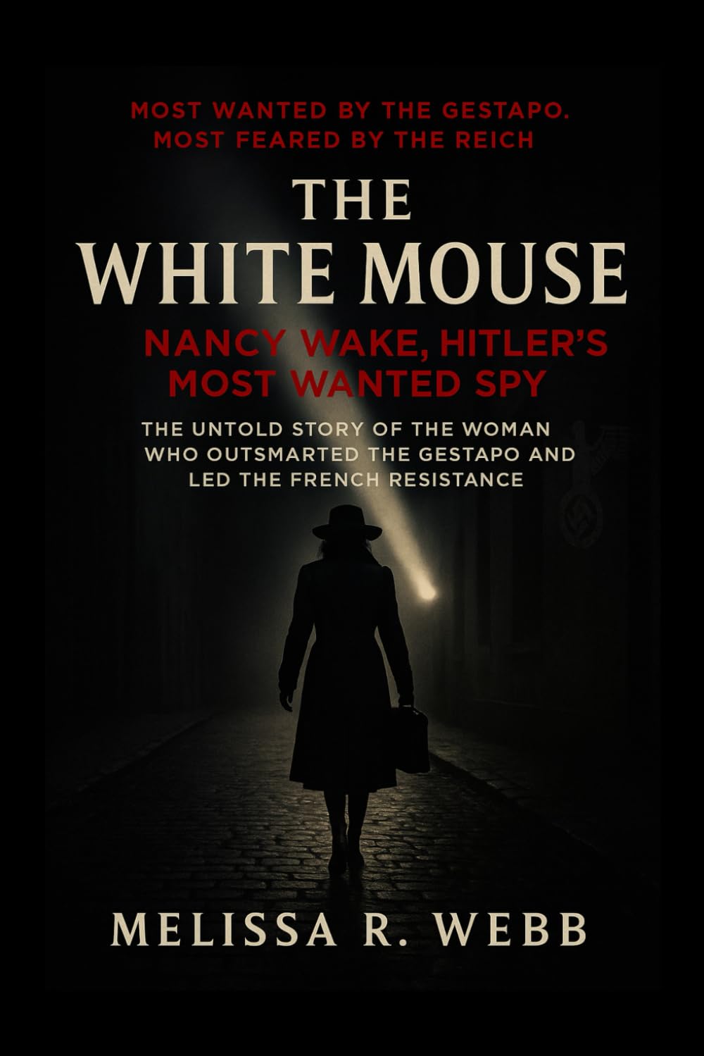 The White Mouse: Nancy Wake, Hitler’s Most Wanted Spy: The Untold Story of the Woman Who Outsmarted the Gestapo and Led the French Resistance (Beacons in the Dark: Holocaust Rescuers)