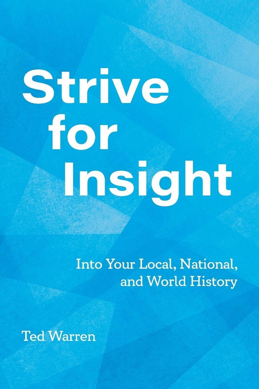 Strive for Insight: Into Your Local, National, and World History