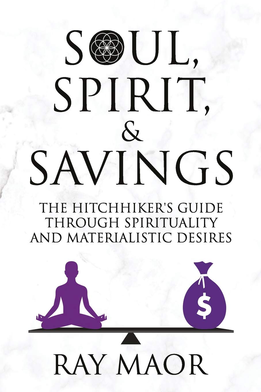 SOUL, SPIRIT & SAVINGS: THE HITCHHIKER'S GUIDE THROUGH SPIRITUALITY AND MATERIALISTIC DESIRES