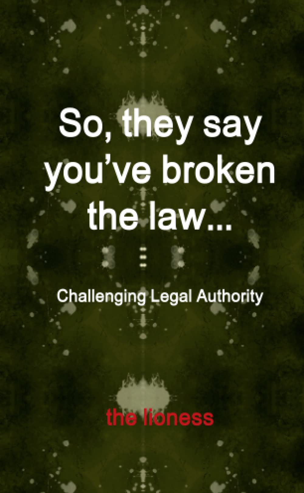 So, they say you’ve broken the law: Challenging Legal Authority Paperback – October 1, 2011