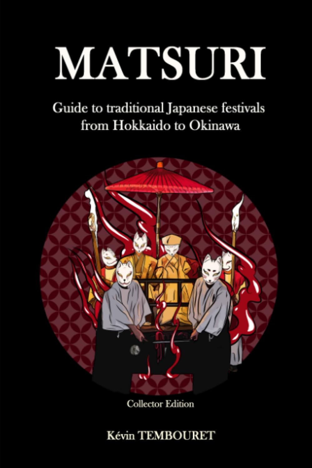 Matsuri - Collector Edition: Guide to traditional Japanese festivals from Hokkaido to Okinawa
