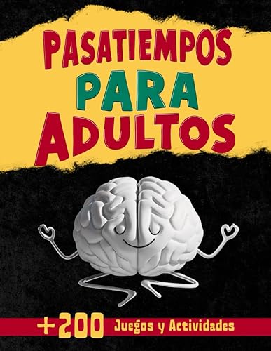 Cuaderno de Pasatiempos para Adultos: +200 Juegos y Actividades variadas para Ejercitar y Refrescar la Memoria. Sopa de letras, Kakuro, Laberintos, ... Acertijos Y MUCHO MÁS. (Spanish Edition)