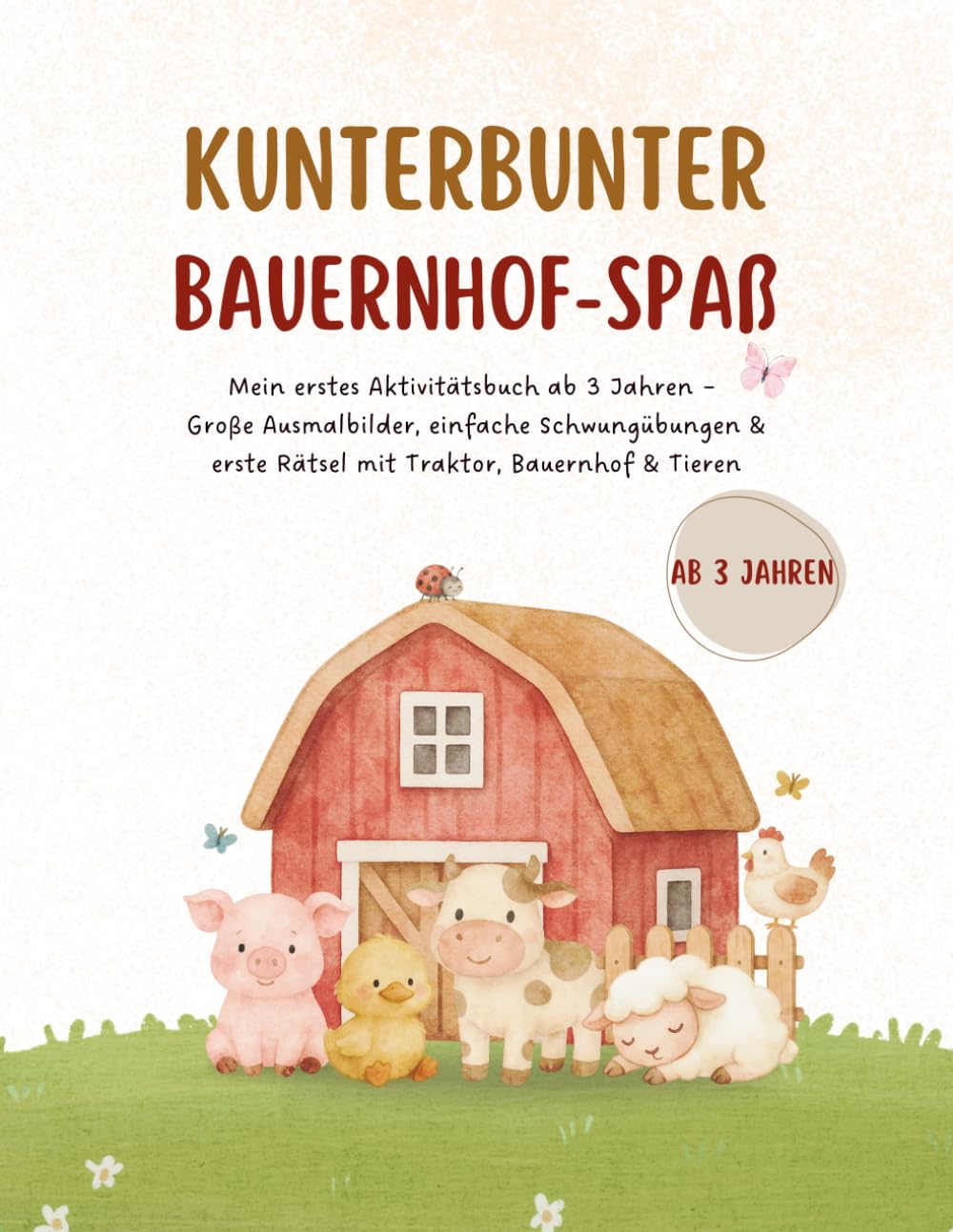 Kunterbunter Bauernhof-Spaß ab 3 Jahren: Mein erstes Aktivitätsbuch - Ausmalbilder, Schwungübungen, Rätsel mit Traktor, Bauernhof & Tieren