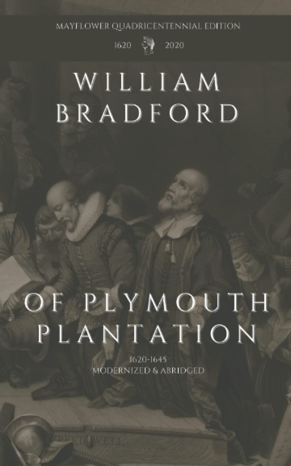 Of Plymouth Plantation: 1620-1645, Modernized & Abridged, Mayflower Quadricentennial Edition