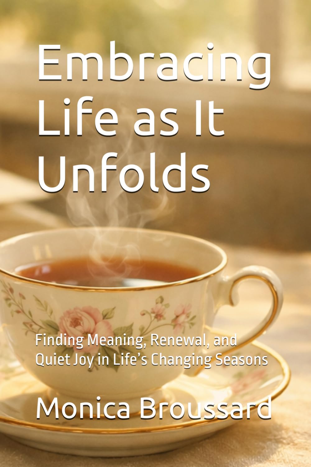 Embracing Life as It Unfolds: Finding Meaning, Renewal, and Quiet Joy in Life’s Changing Seasons (Finding Revelation Daily)
