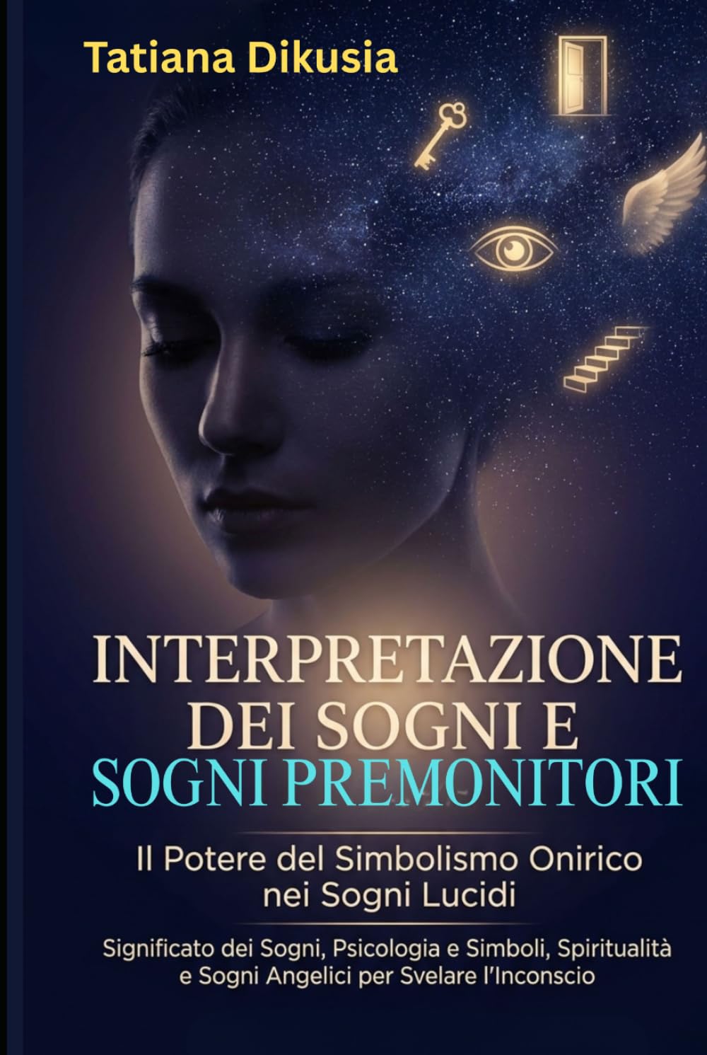 Interpretazione dei Sogni e Sogni Premonitori: Il Potere del Simbolismo Onirico nei Sogni Lucidi: Significato dei Sogni, Psicologia e Simboli, Spiritualità e Sogni Angelici per Svelare l'Inconscio