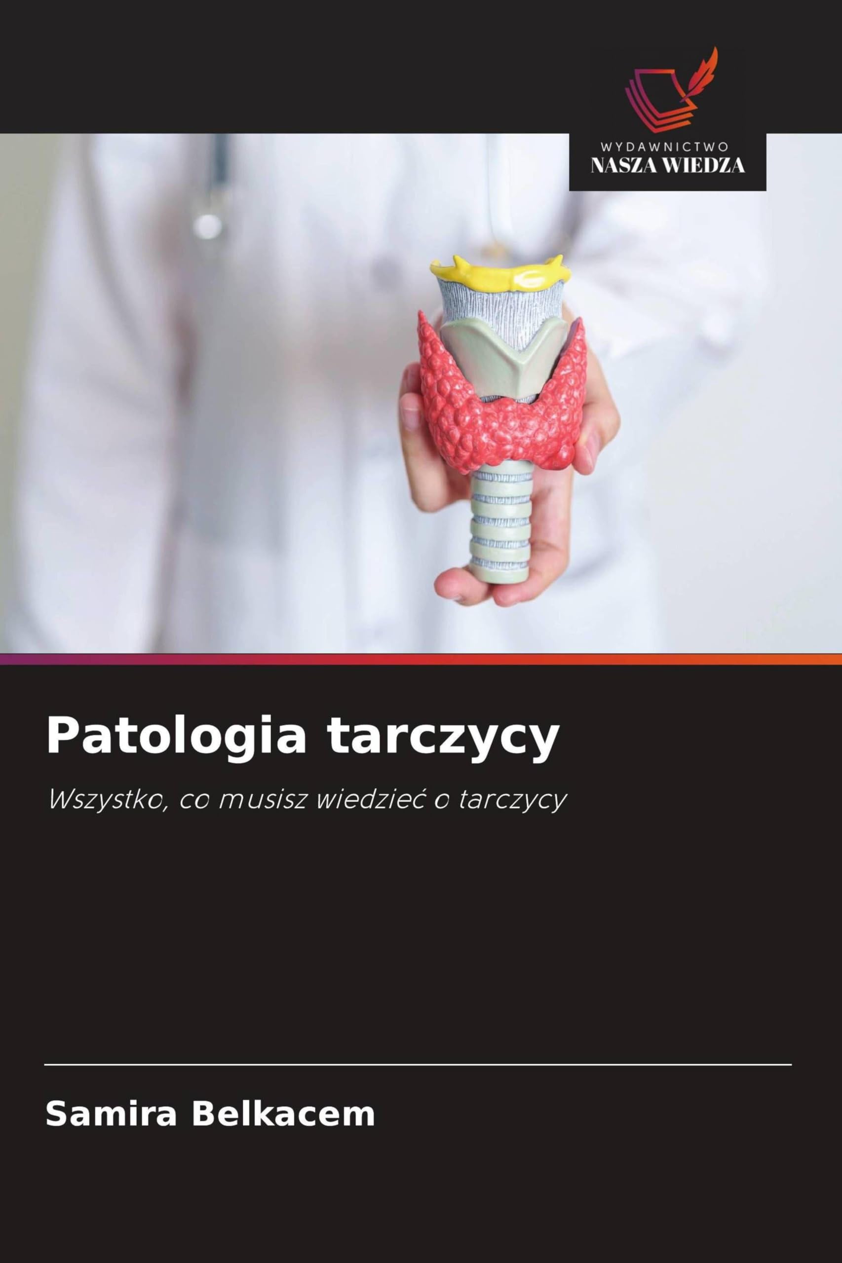 Patologia tarczycy: Wszystko, co musisz wiedzie¿ o tarczycy
