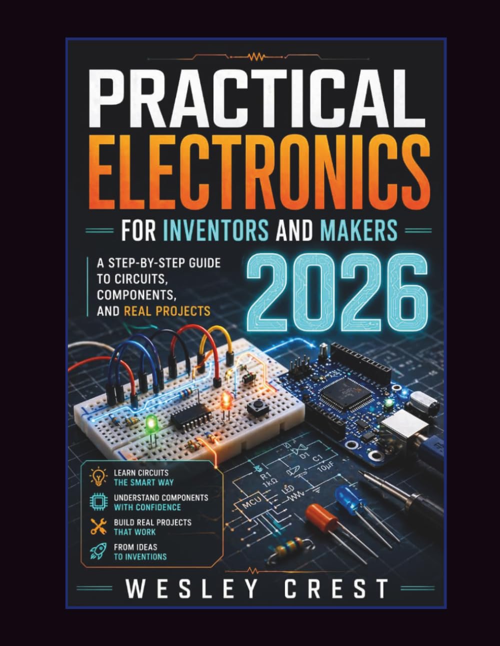 Practical Electronics for Inventors and Makers 2026: A Step-by-Step Guide to Circuits, Components, and Real Projects