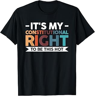 It's My Constitutional Right To Be This Hot T-Shirt