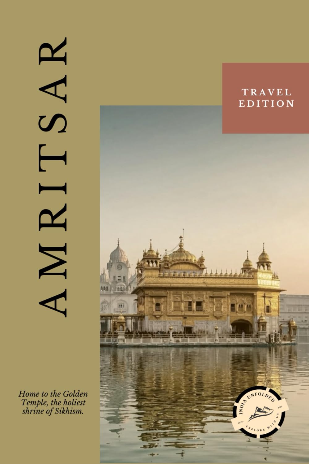 Amritsar Unfolded: Where Faith Is Lived A Quiet Journey Through Service, Courage, and Belonging (India Unfolded)