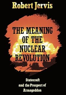 The Meaning of the Nuclear Revolution: Statecraft and the Prospect of Armageddon (Cornell Studies in Security Affairs)