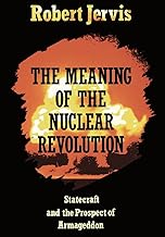 The Meaning of the Nuclear Revolution: Statecraft and the Prospect of Armageddon (Cornell Studies in Security Affairs)