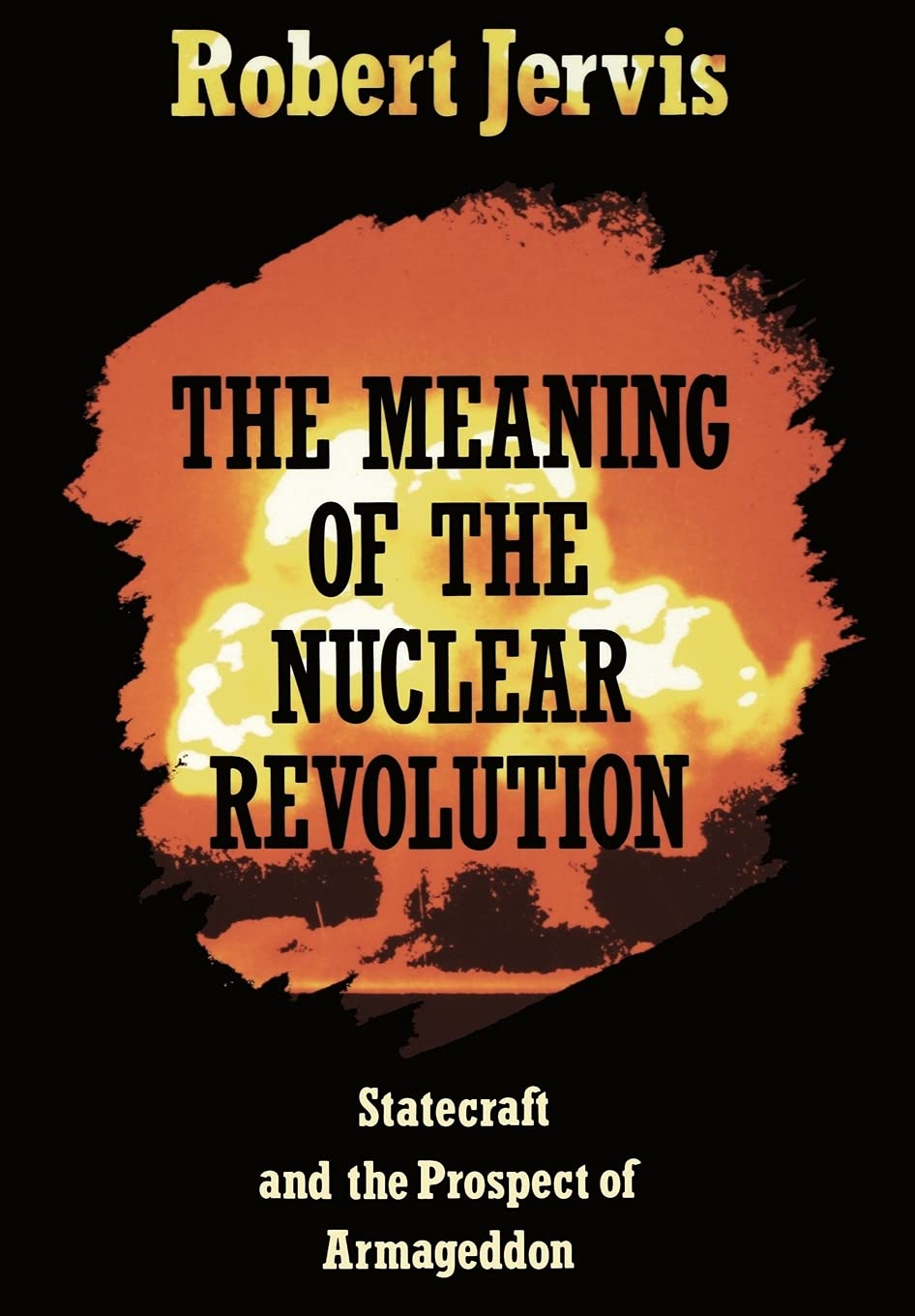 Meaning of the Nuclear Revolution : Statecraft and the Prospect of Armageddon...