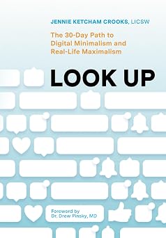 Look Up A 30-Day Path to Digital Minimalism and Real Life Maximalism