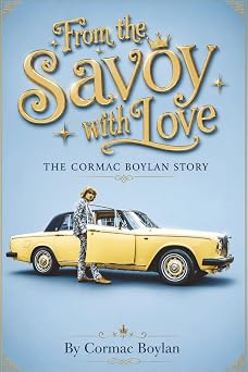 From The Savoy With Love - The Cormac Boylan Story The Cormac Boylan Story Cars, Style, Television and a Life Lived Loudly