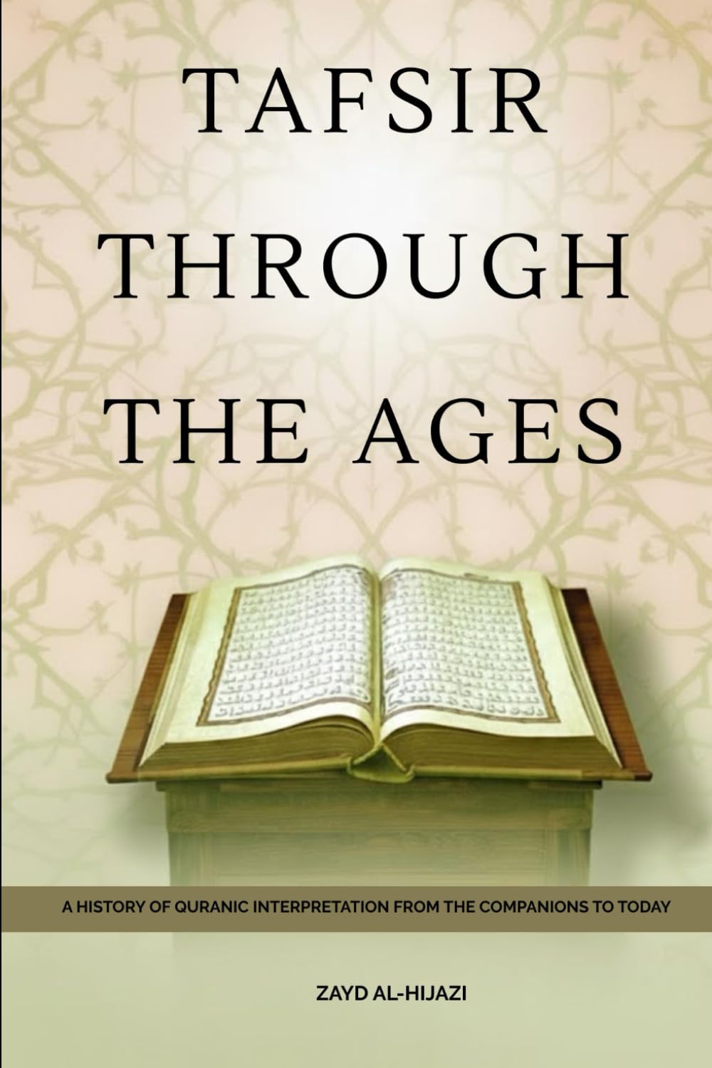Tafsir Through the Ages: A History of Quranic Interpretation from the Companions to Today (Early Islamic History Collection)