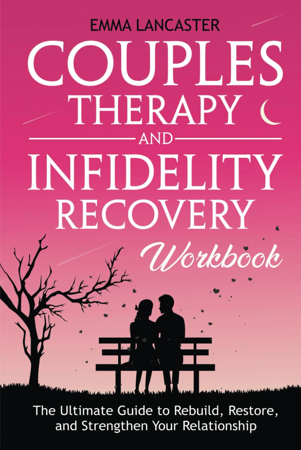 Couples Therapy and Infidelity Recovery Workbook: The Ultimate Guide to Rebuild, Restore, and Strengthen Your Relationship