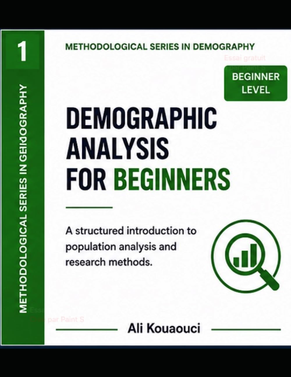 Demographic Analysis: A Structured Introduction to Population Methods: For beginners in population studies, social sciences, and quantitative research (Dr Ali Kouaouci sociologist & demographer)
