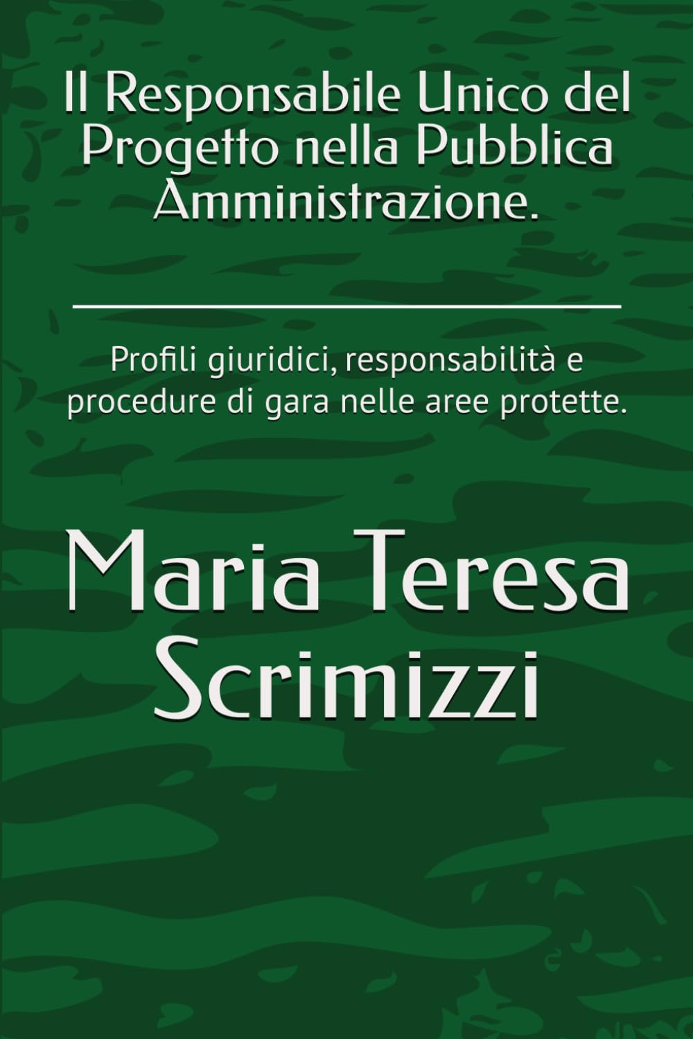 Il Responsabile Unico del Progetto nella Pubblica Amministrazione.: Profili giuridici, responsabilità e procedure di gara nelle aree protette.
