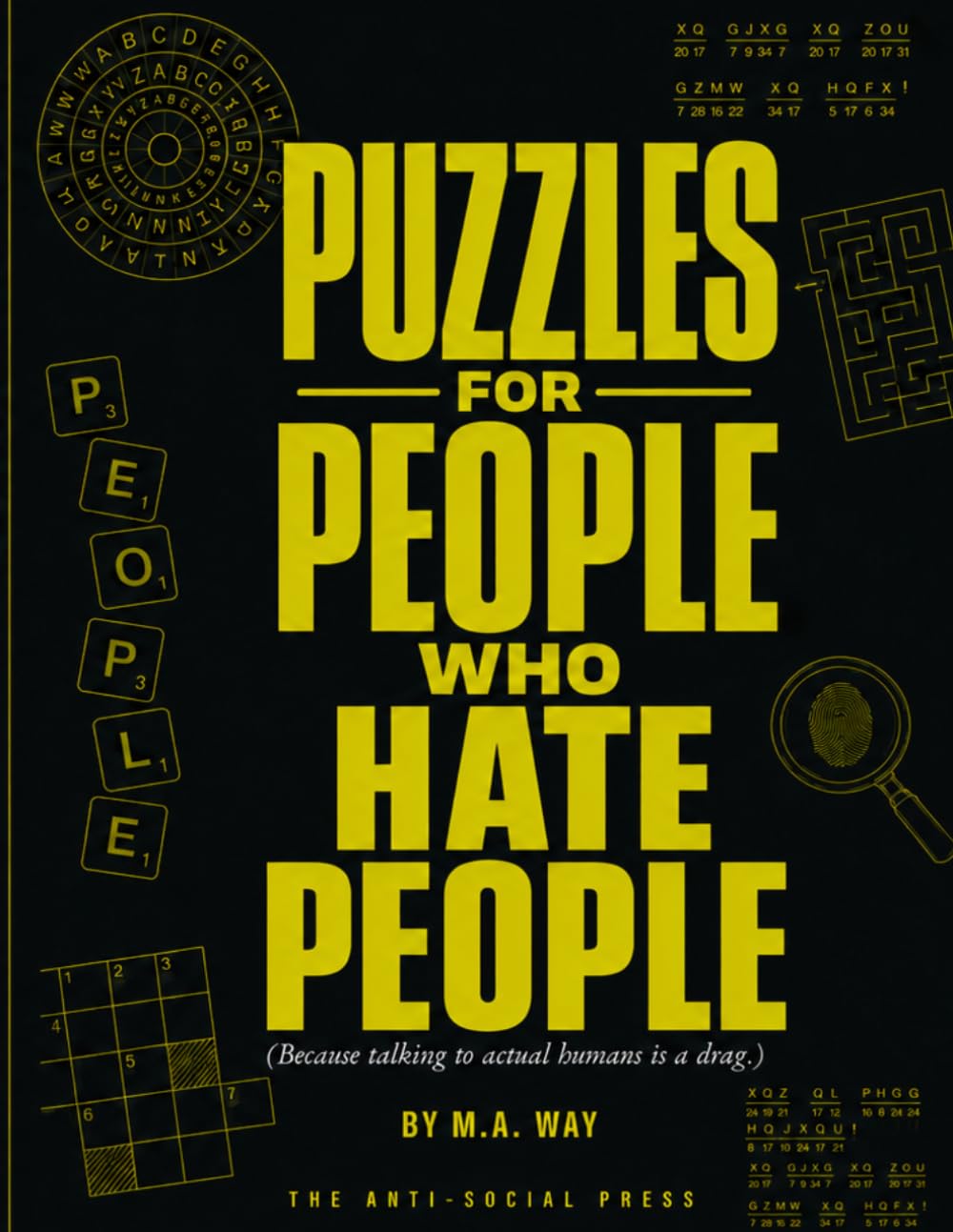 PUZZLES FOR PEOPLE WHO HATE PEOPLE: 400 Sarcastic, Dark & Delightfully Bitter Cryptograms for the Comfortably Antisocial