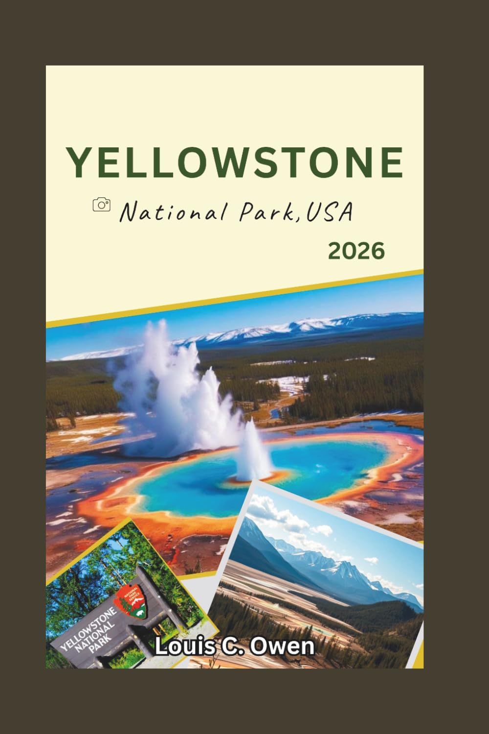 YELLOWSTONE NATIONAL PARK, USA 2026: A Visitor Guide to Geysers, Wildlife Viewing, Scenic Drives, Hiking Trails, and Smart Trip Planning (Local Lens)