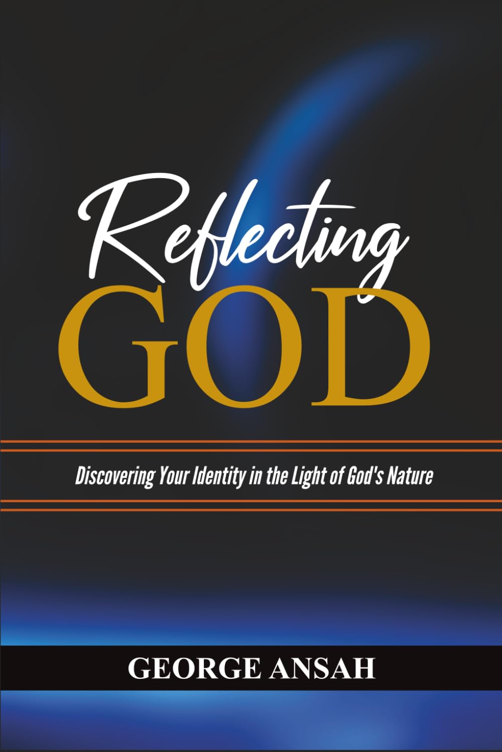 Reflecting God: Discovering Your Identity In The Light Of God's Nature