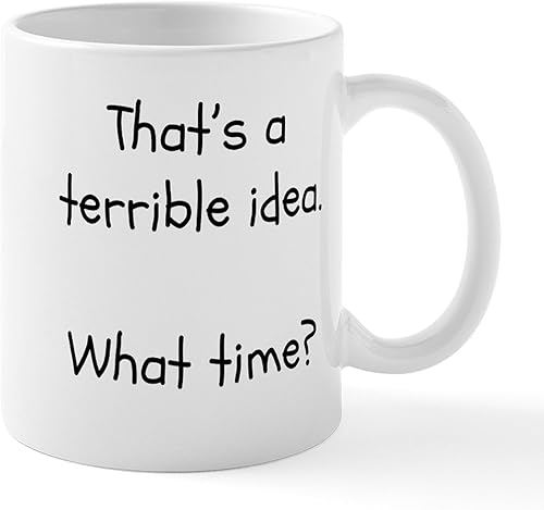 CafePress That's A Terrible Idea. What Time Tazas Taza de café de cerámica de 11 oz (11.0 fl oz)