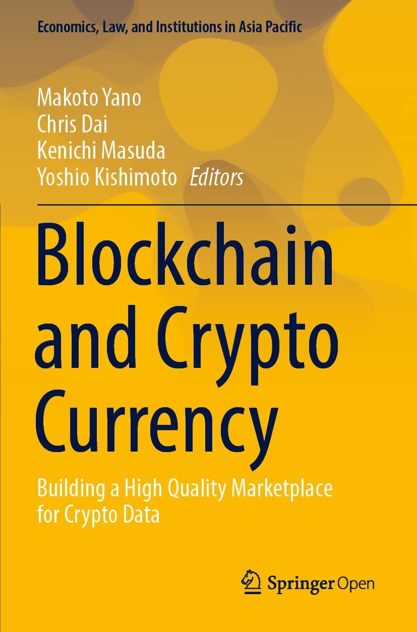 Blockchain and Crypto Currency: Building a High Quality Marketplace for  Crypto Data: Yano, Makoto, Dai, Chris, Masuda, Kenichi, Kishimoto, Yoshio:  9789811533785: Books - Amazon.ca