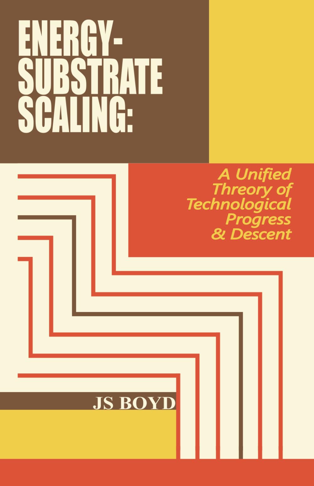 ENERGY-SUBSTRATE SCALING: A UNIFIED THEORY OF TECHNOLOGICAL PROGRESS & DESCENT: 1