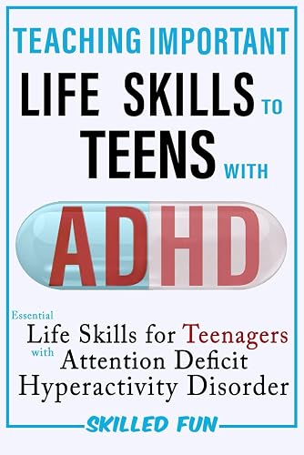 Teaching Important Life Skills to Teens with ADHD: Essential Life Skills for Teenagers and Young Adults with ADHD