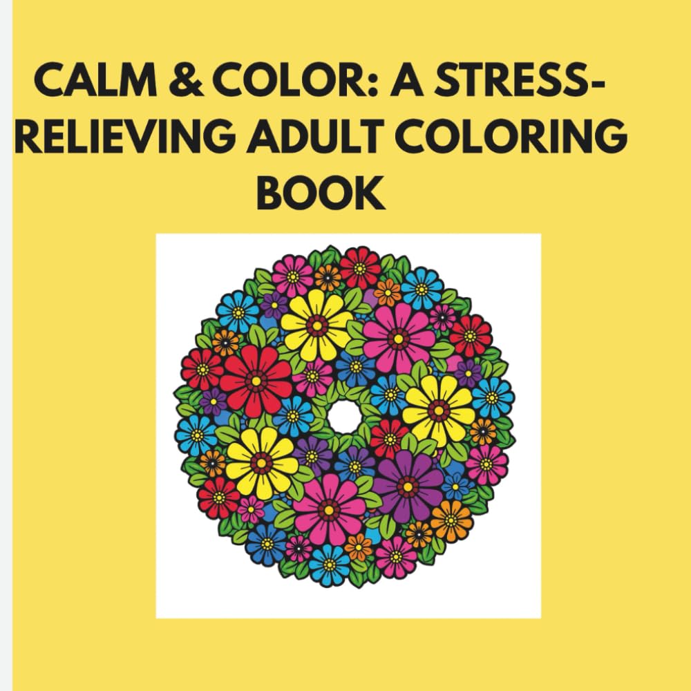 Calm & Color: A Stress-Relieving Adult Coloring Book