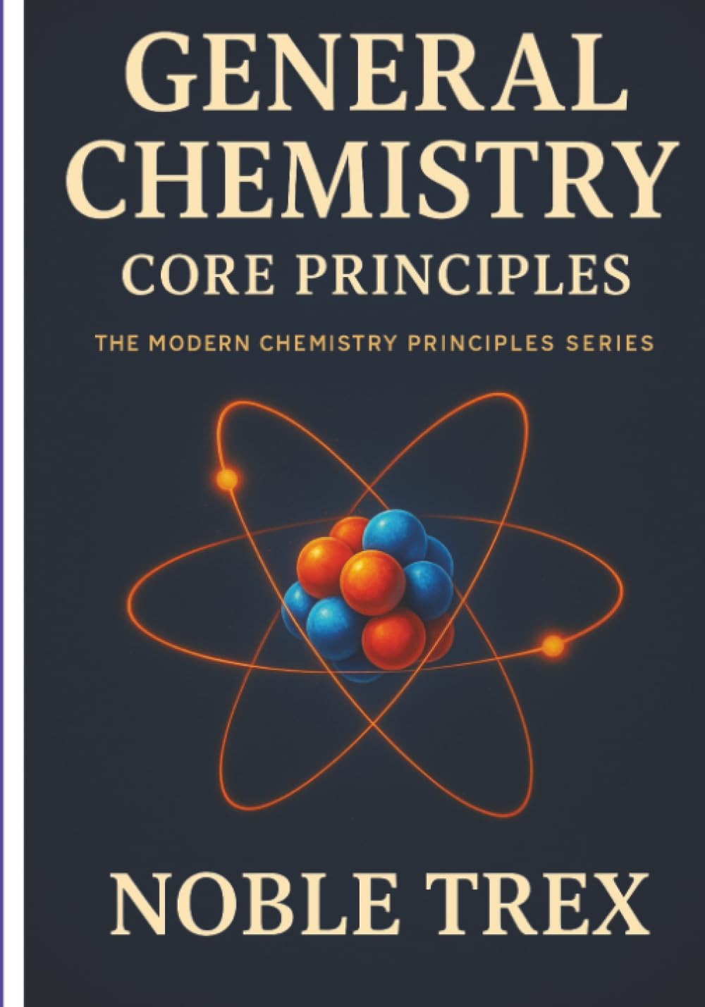 General Chemistry: Core Principles (The Modern Chemistry Principles Series)
