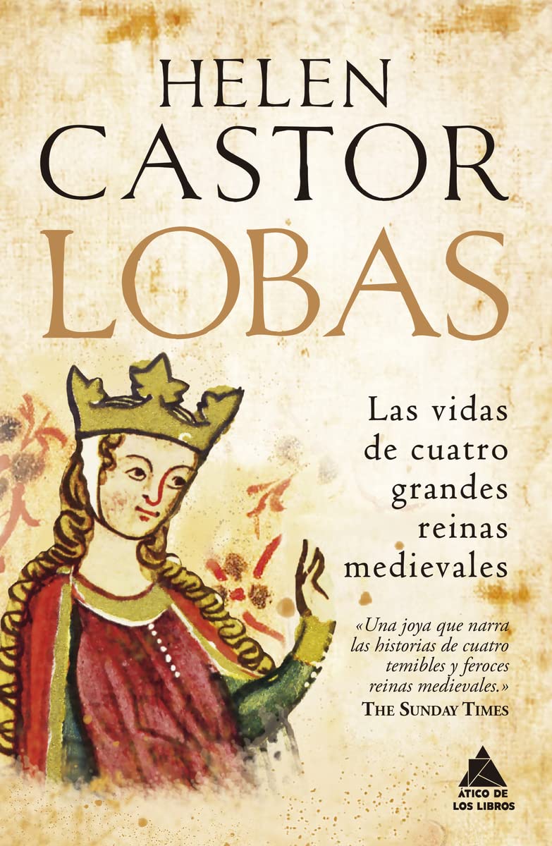 Lobas: Las vidas de cuatro grandes reinas medievales / The Women Who Ruled England Before Elizabeth: 30 (Ático Historia)
