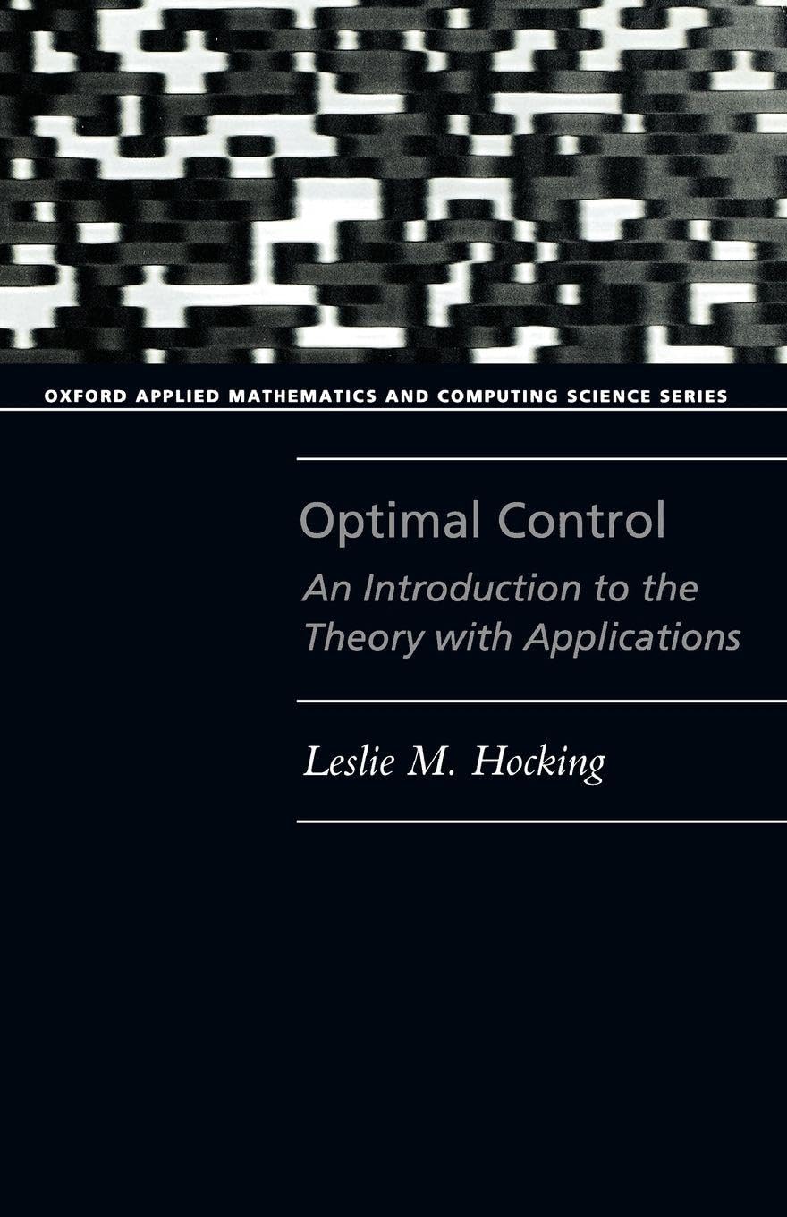 Optimal Control: An Introduction to the Theory with Applications (Oxford Applied Mathematics & Computing Science Series)