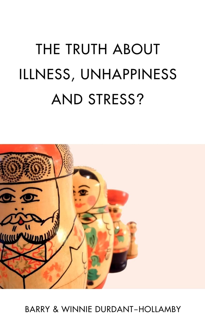 The Truth About Illness, Unhappiness And Stress?