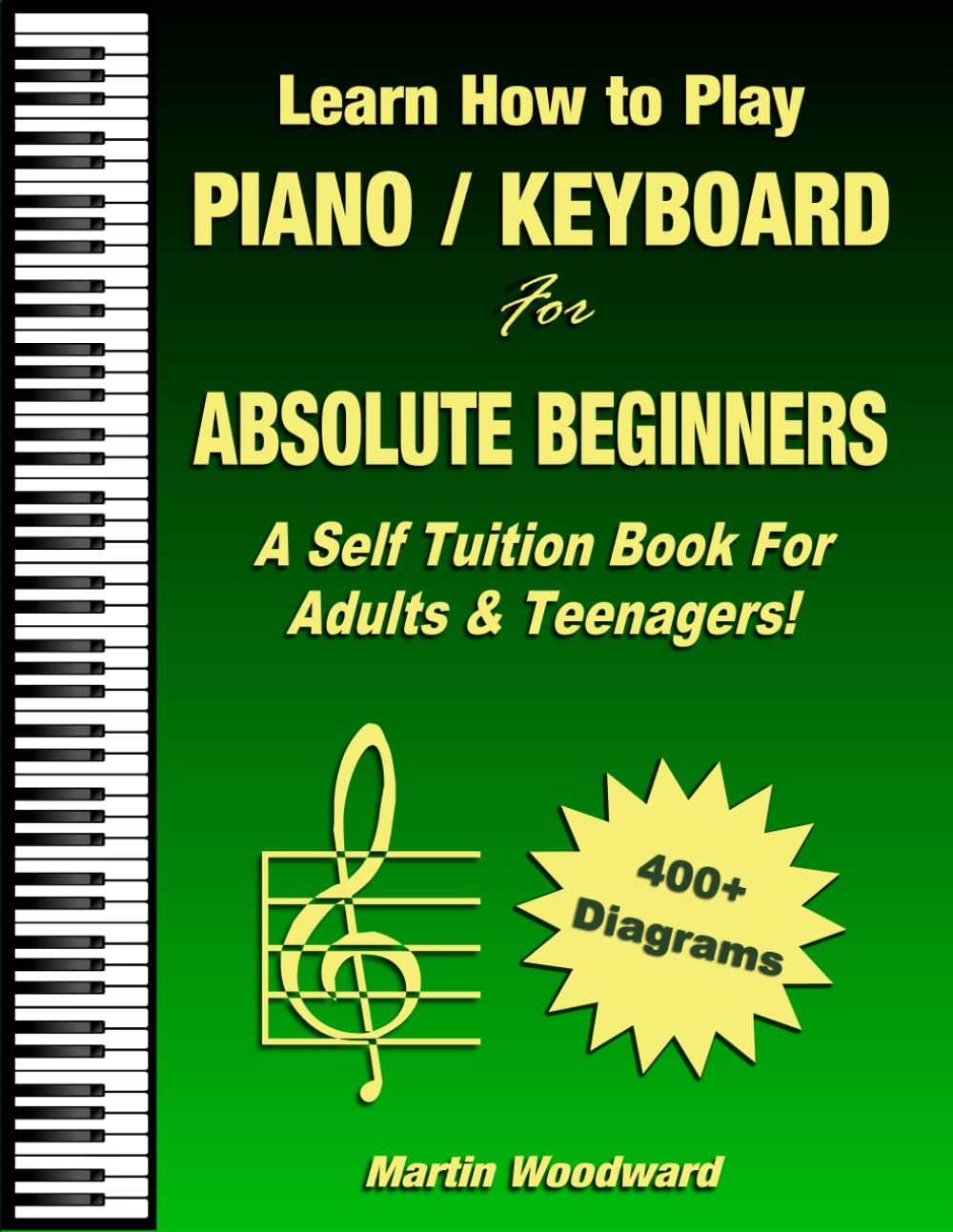 Learn How to Play Piano / Keyboard For Absolute Beginners: A Self Tuition Book For Adults and Teenagers!