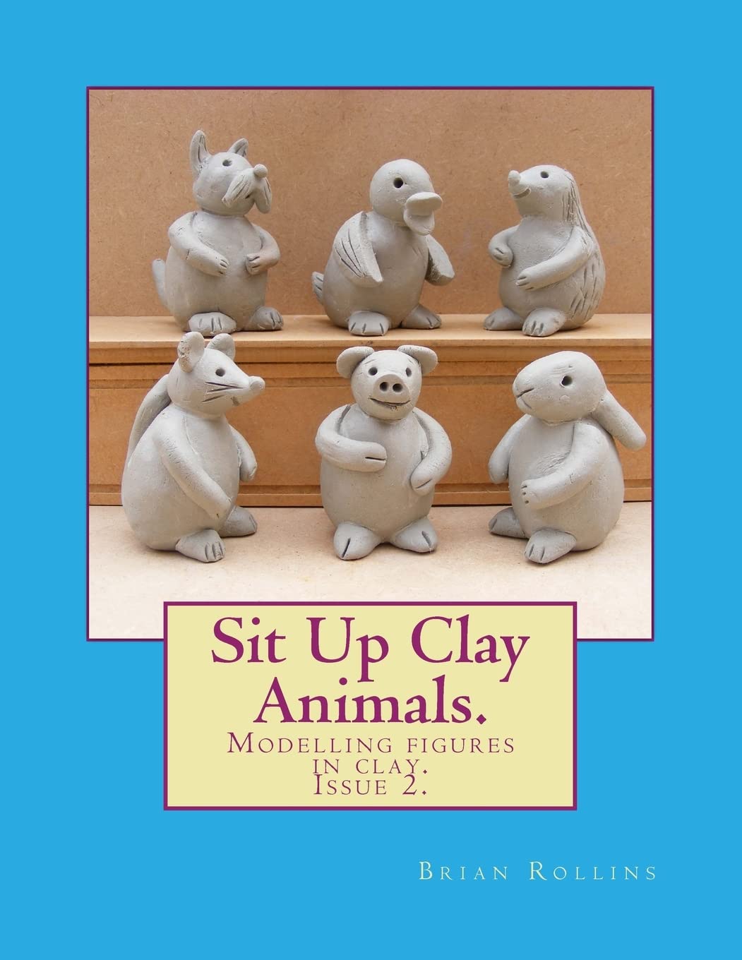 Sit Up Clay Animals.: Animal figures modelled from clay.: Volume 2 (Clay modelling.)