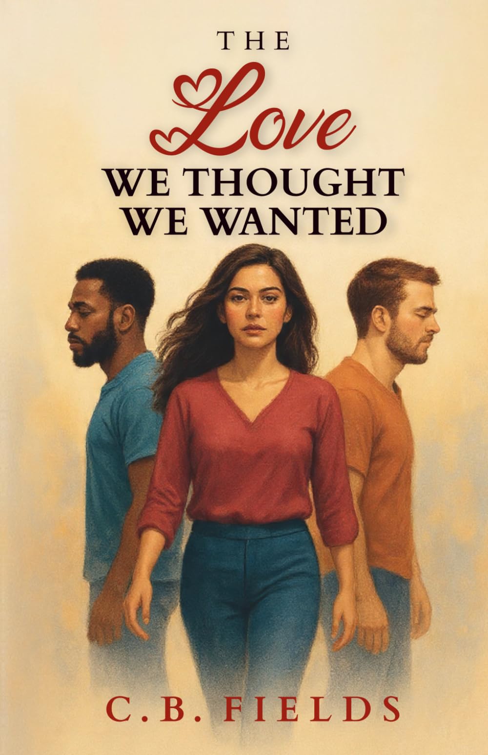 The Love We Thought We Wanted: Novel