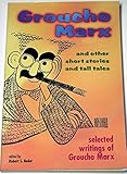 Groucho Marx and Other Short Stories and Tall Tales: The Selected Writings of Groucho Marx