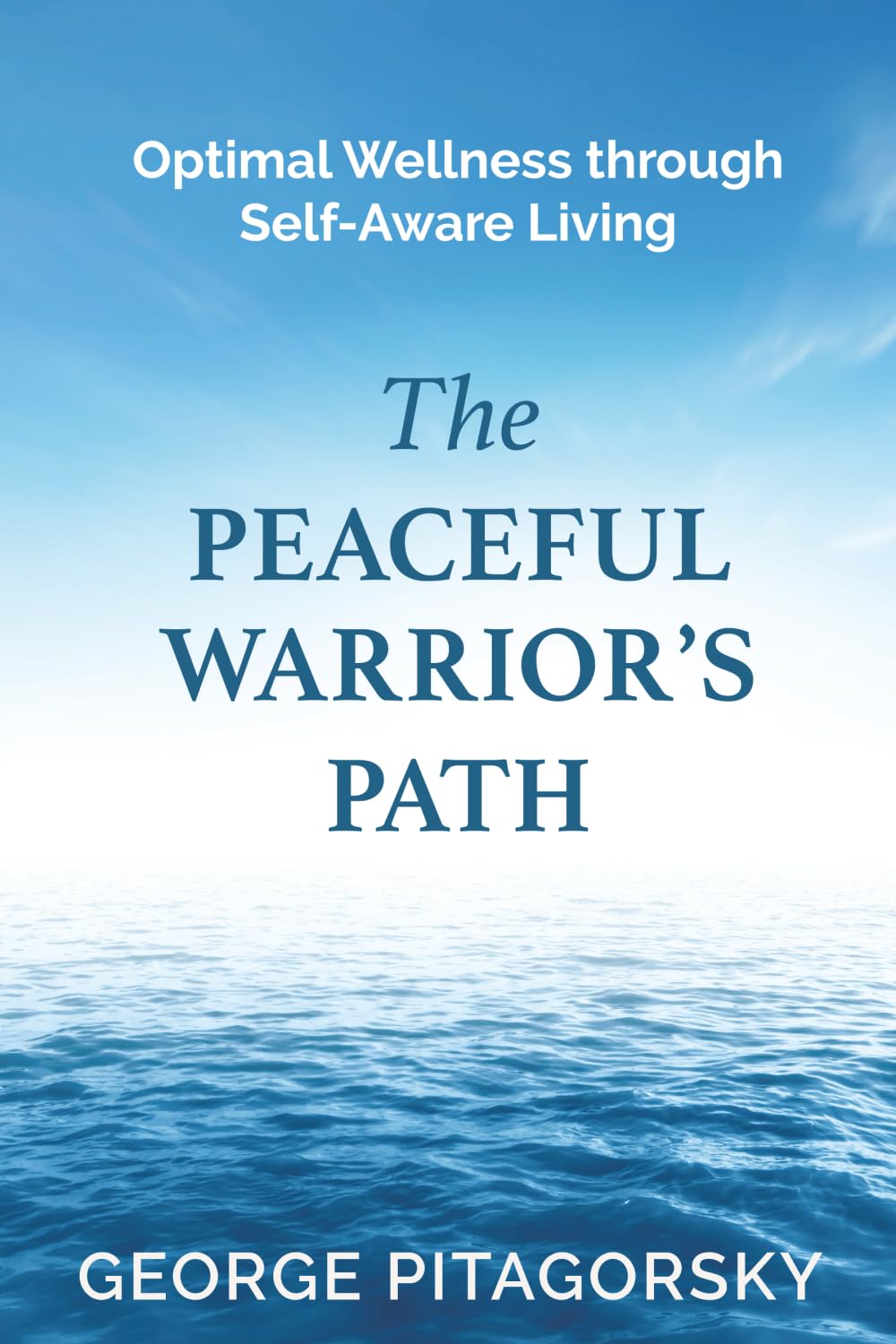 The Peaceful Warrior's Path: Optimal Wellness through Self-Aware Living