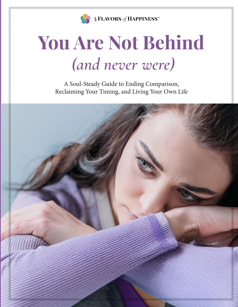 You Are Not Behind (and Never Were): A Soul-Steady Guide to Ending Comparison, Reclaiming Your Timing, and Living Your Own Life