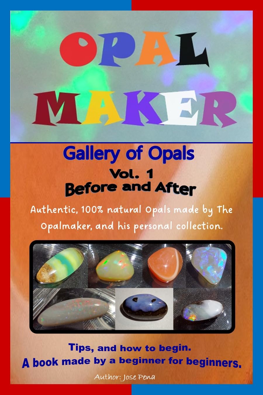 Opal Maker: Gallery of Opals. Vol. 1 Before and After.