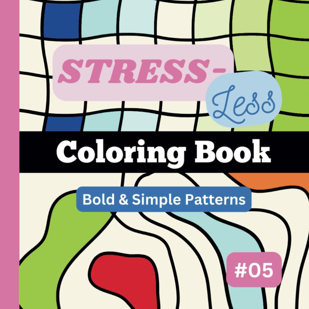 Stress-Less Coloring Book #5: Bold, simple and repetitive patterns for all ages. Designed for your fun, stress relief and relaxation. (8.5"x8.5") (Stress-Less Coloring Book Series)