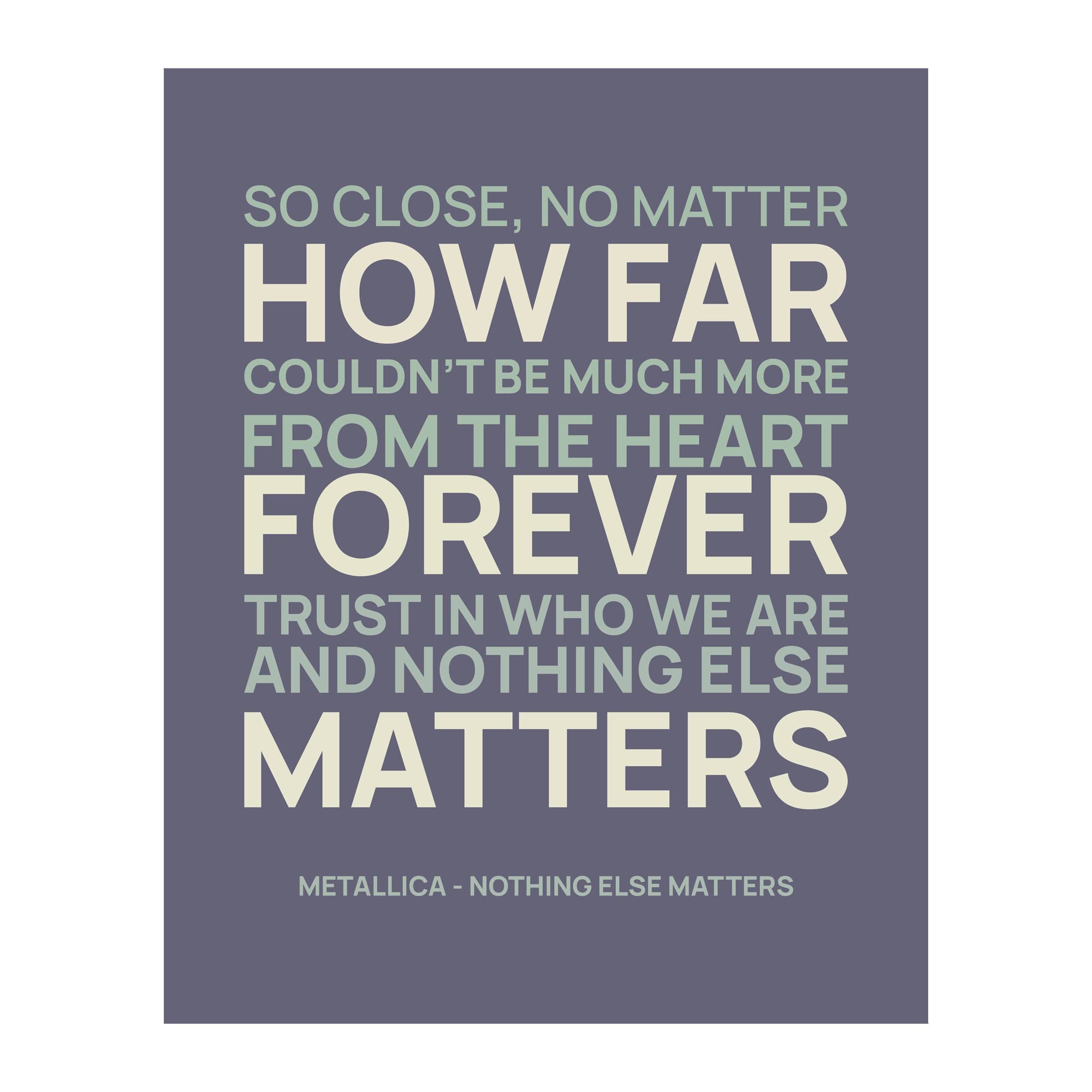 “Nothing Else Matters” Song Lyric Wall Art – Classic Rock-Inspired Music Poster for Home, Studio, or Dorm Decor (Typography, 11 x 14 inches)