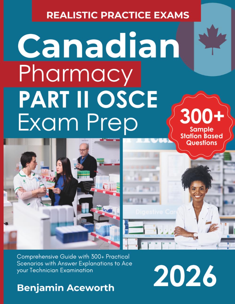 Canadian Pharmacy Part II OSCE Exam Prep: Comprehensive Guide with 300+ Practical Scenarios with Answer Explanations to Ace your Technician Examination