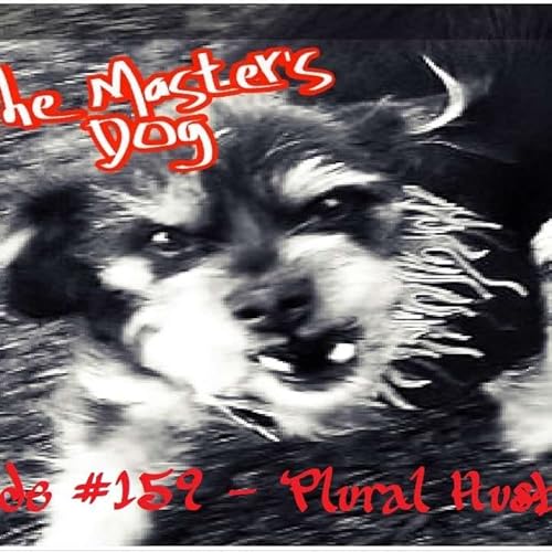 The Master's Dog Episode #159