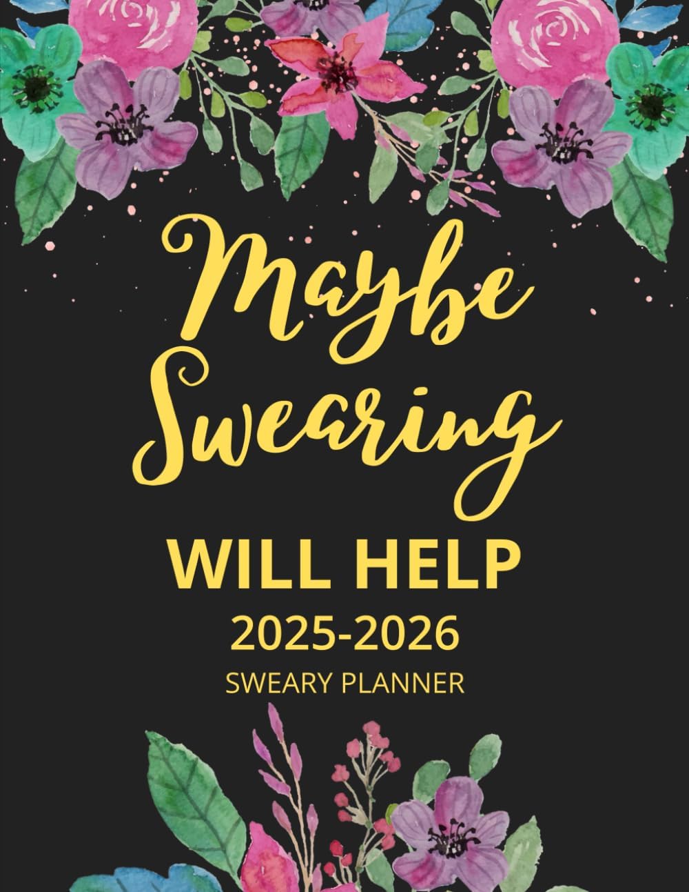 2025-2026 Maybe Swearing Will Help Sweary Planner: 2 Year Calendar,Two Page Monthly Organizer With Swear Word Affirmations, Inspirational Cuss Word | Funny Gifts For Tired-Ass Women