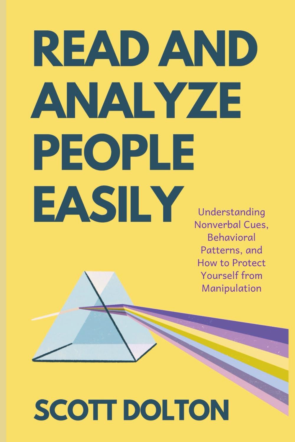 Read and Analyze People Easily: Understanding Nonverbal Cues, Behavioral Patterns, and How to Protect Yourself from Manipulation