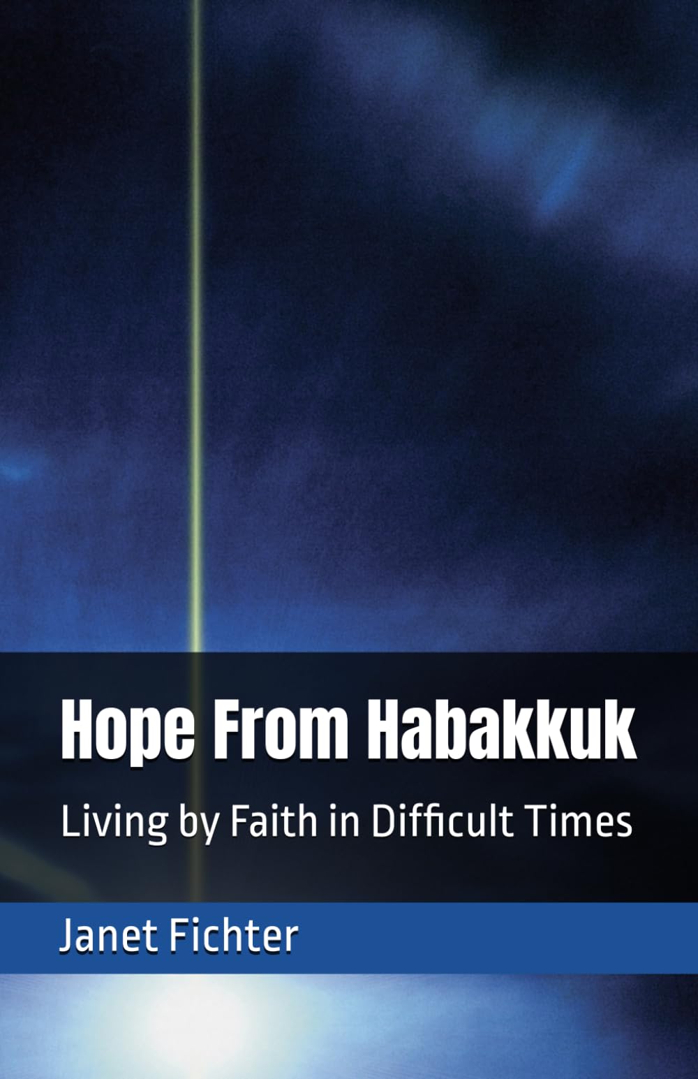 Hope From Habakkuk: Living by Faith in Difficult Times