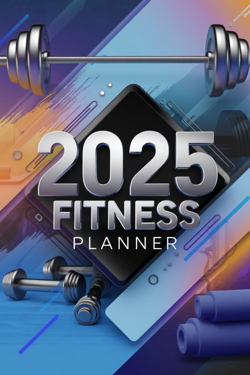 2025 Fitness Planner & Workout Journal: Achieve Your Fitness Goals